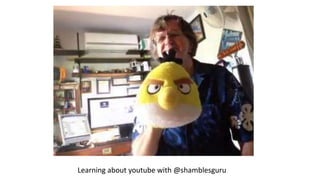 Learning about youtube with @shamblesguru
 
