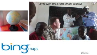Skype with small rural school in Kenya
@murcha
 