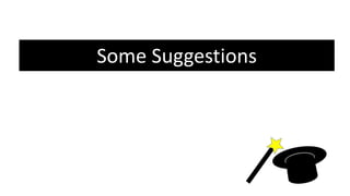 Some Suggestions
 
