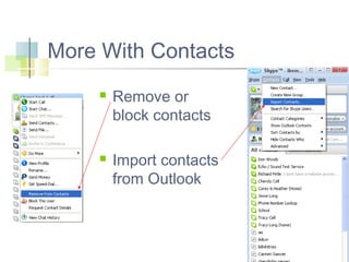 More With Contacts




Remove or
block contacts
Import contacts
from Outlook

 