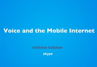 nicholas babaian  skype Voice and the Mobile Internet 