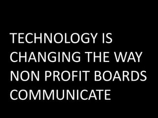 TECHNOLOGY IS CHANGING THE WAY NON PROFIT BOARDS COMMUNICATE 