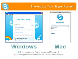 Your Skype Your Skype Home Screen
Home Screen on Windows

 