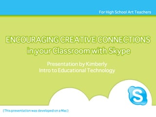 Encouraging Creative Connections in the Classroom with Skype
