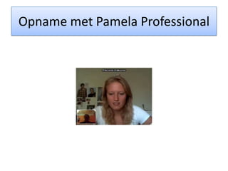 Opname met Pamela Professional