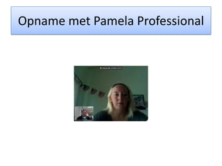 Opname met Pamela Professional