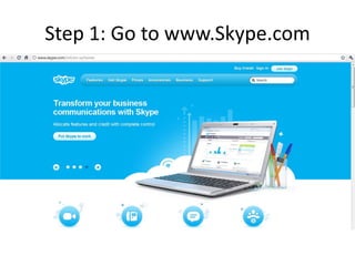 Step 1: Go to www.Skype.com 