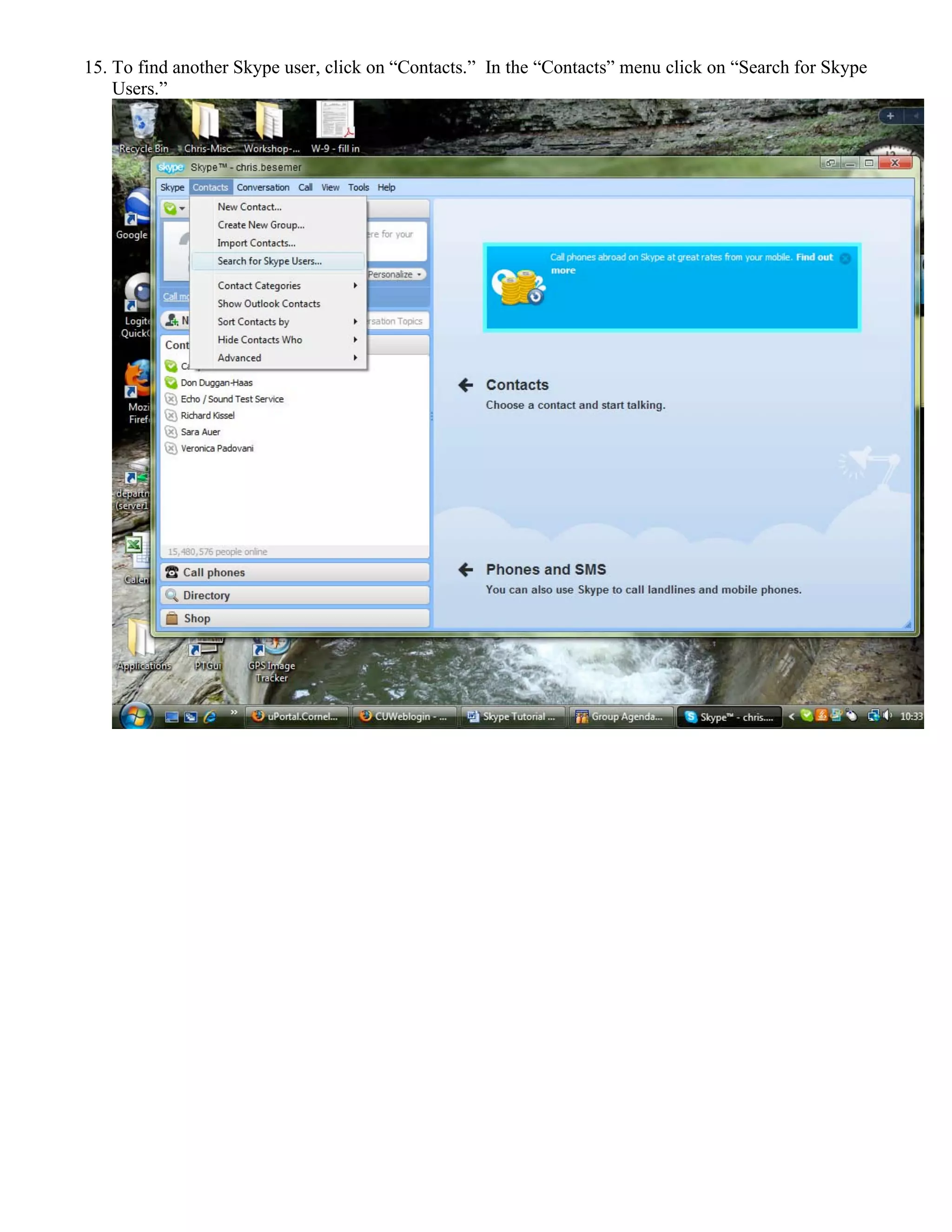 15. To find another Skype user, click on “Contacts.” In the “Contacts” menu click on “Search for Skype
Users.”
 