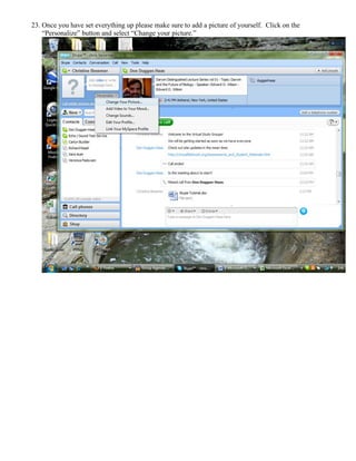 23. Once you have set everything up please make sure to add a picture of yourself. Click on the
“Personalize” button and select “Change your picture.”
 