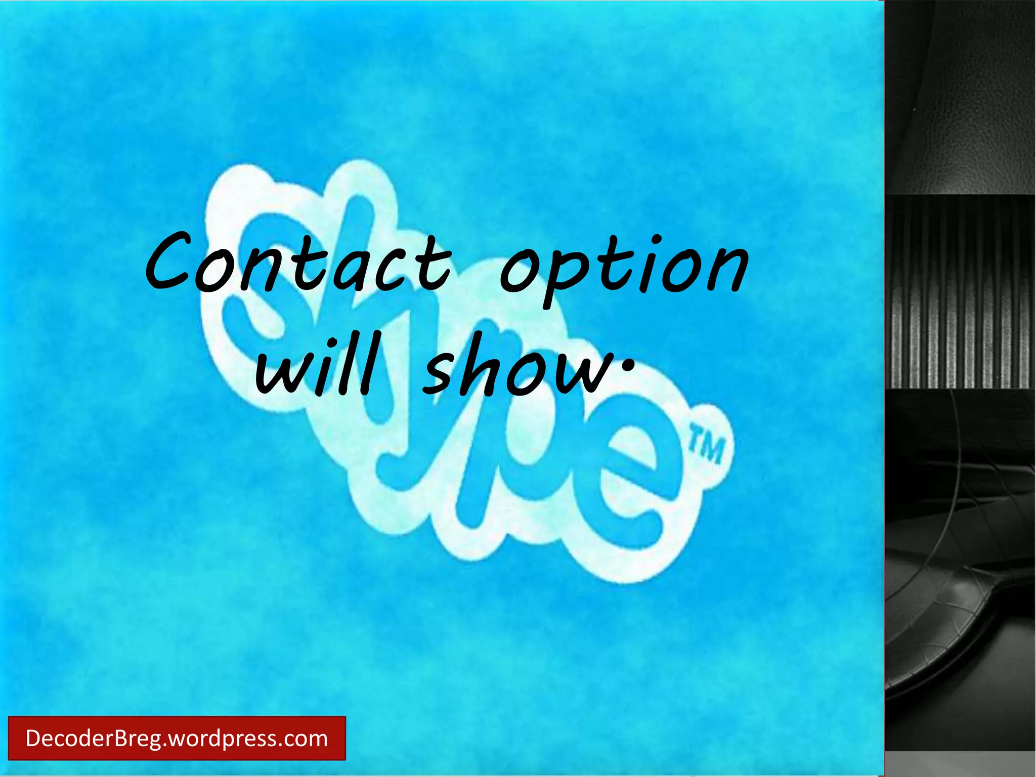 Contact option 
will show. 
DecoderBreg.wordpress.com 
 