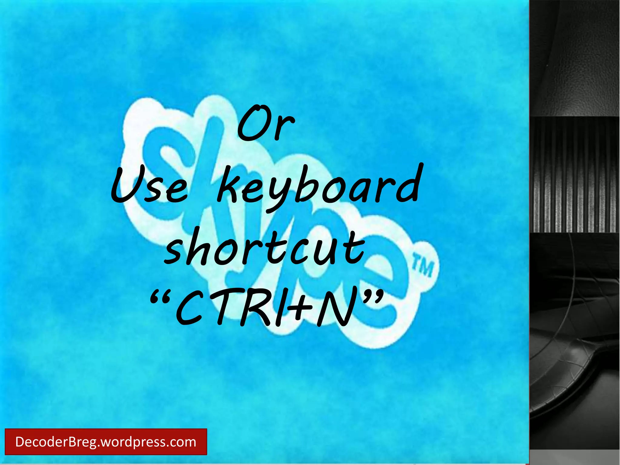 DecoderBreg.wordpress.com 
Or 
Use keyboard 
shortcut 
“CTRl+N” 
 