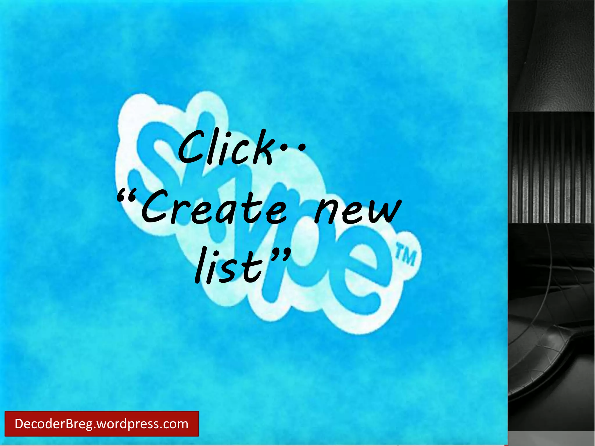 Click.. 
“Create new 
DecoderBreg.wordpress.com 
list” 
 