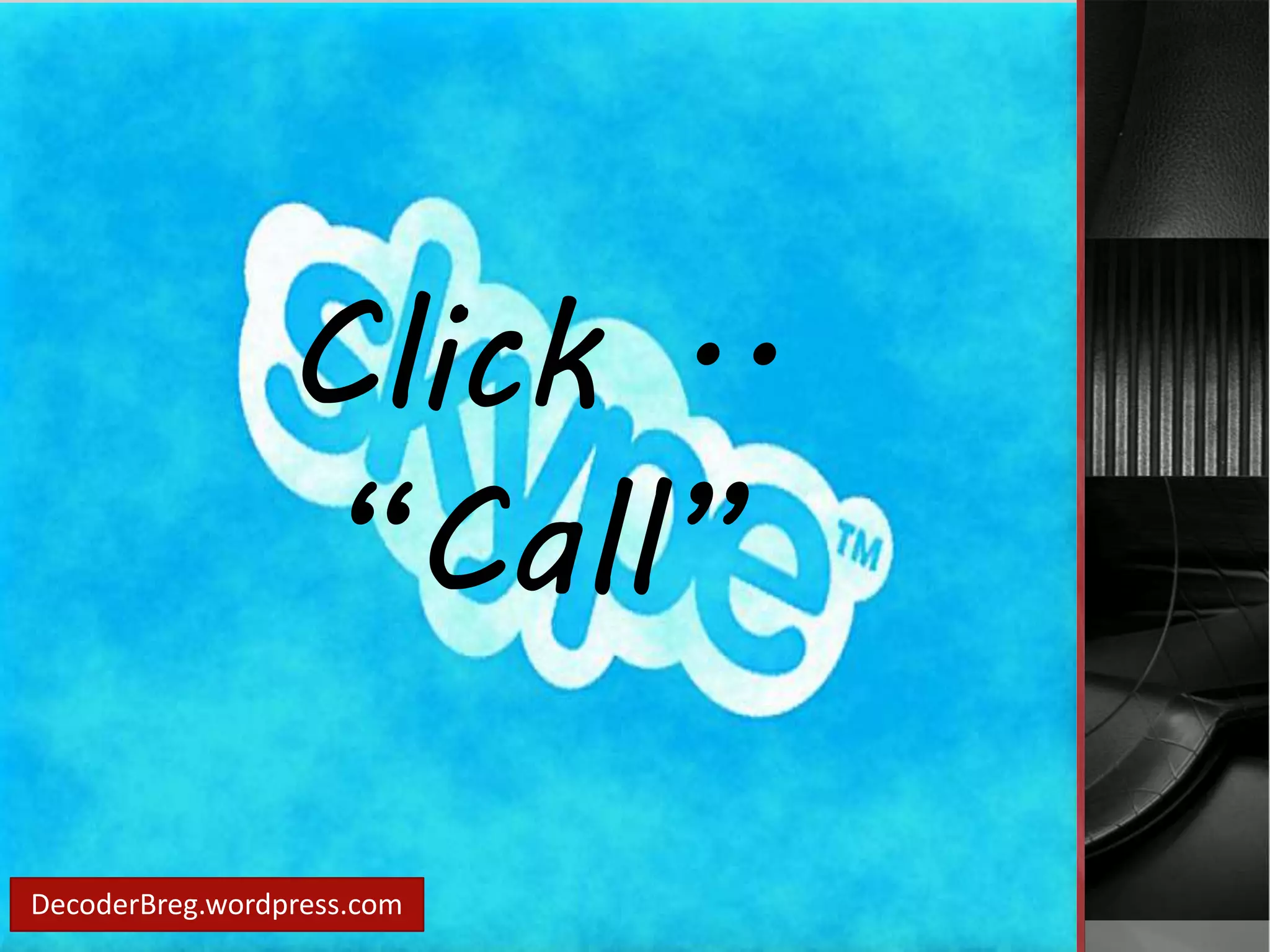 Click .. 
“Call” 
DecoderBreg.wordpress.com 
 