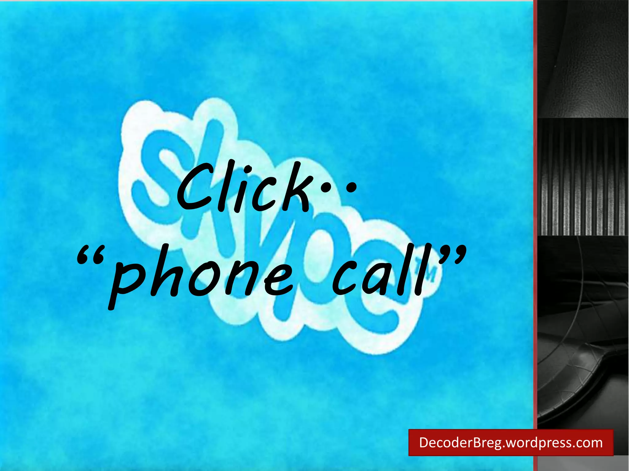 DecoderBreg.wordpress.com 
Click.. 
“phone call” 
 