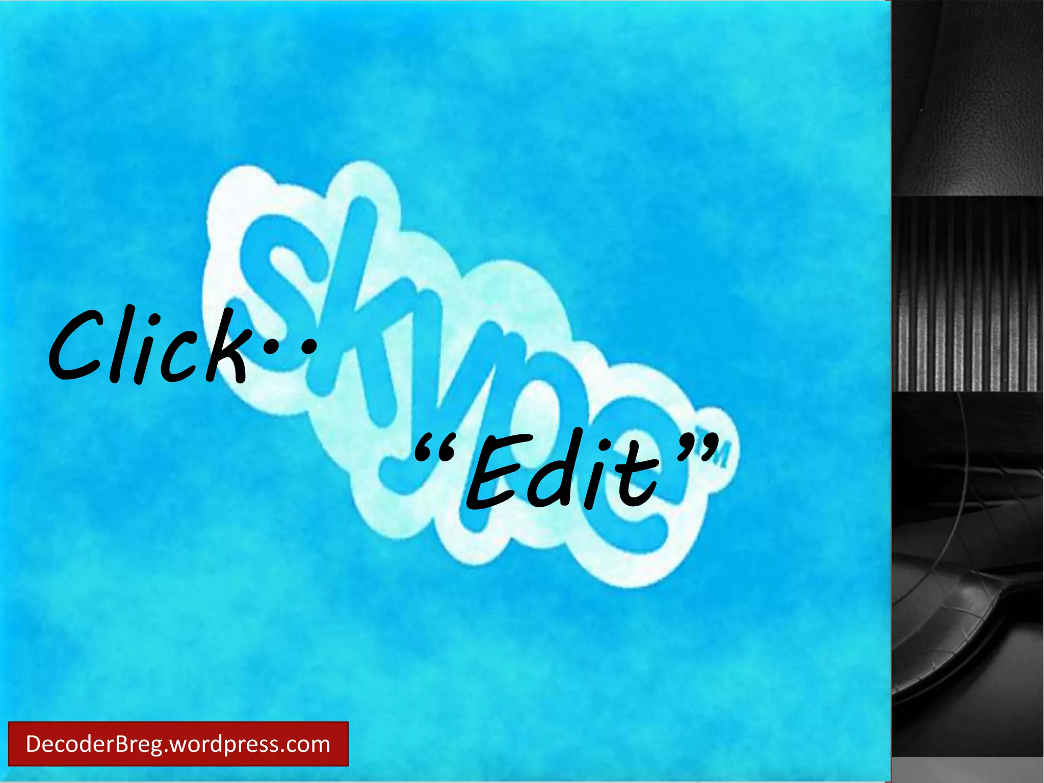 Click.. 
DecoderBreg.wordpress.com 
“Edit” 
 