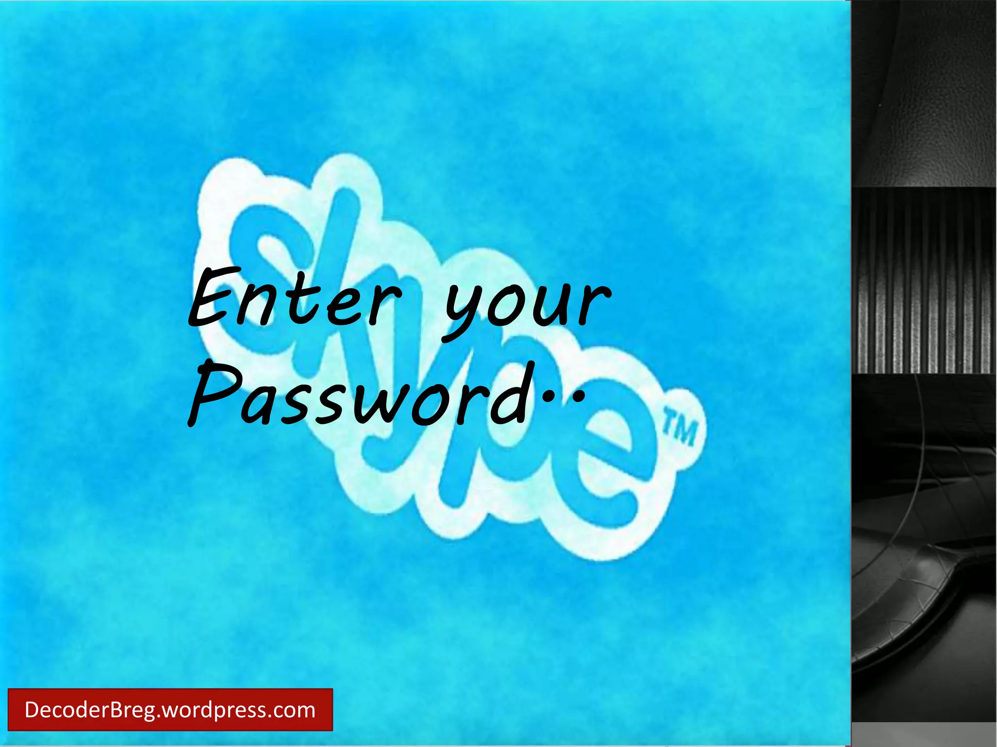 Enter your 
Password.. 
DecoderBreg.wordpress.com 
 