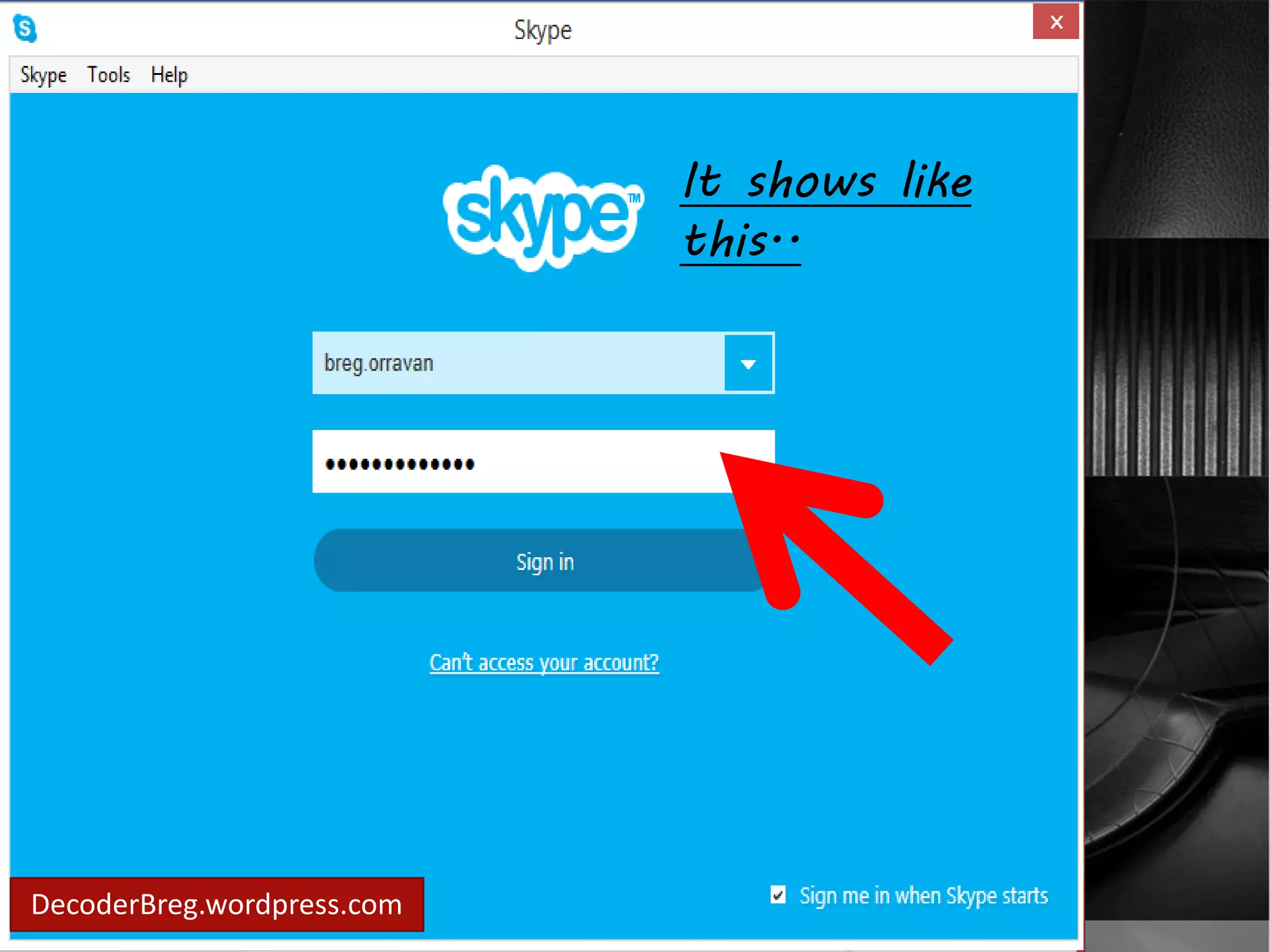 It shows like 
this.. 
Enter your 
Password.. 
DecoderBreg.wordpress.com 
It shows like 
this.. 
 