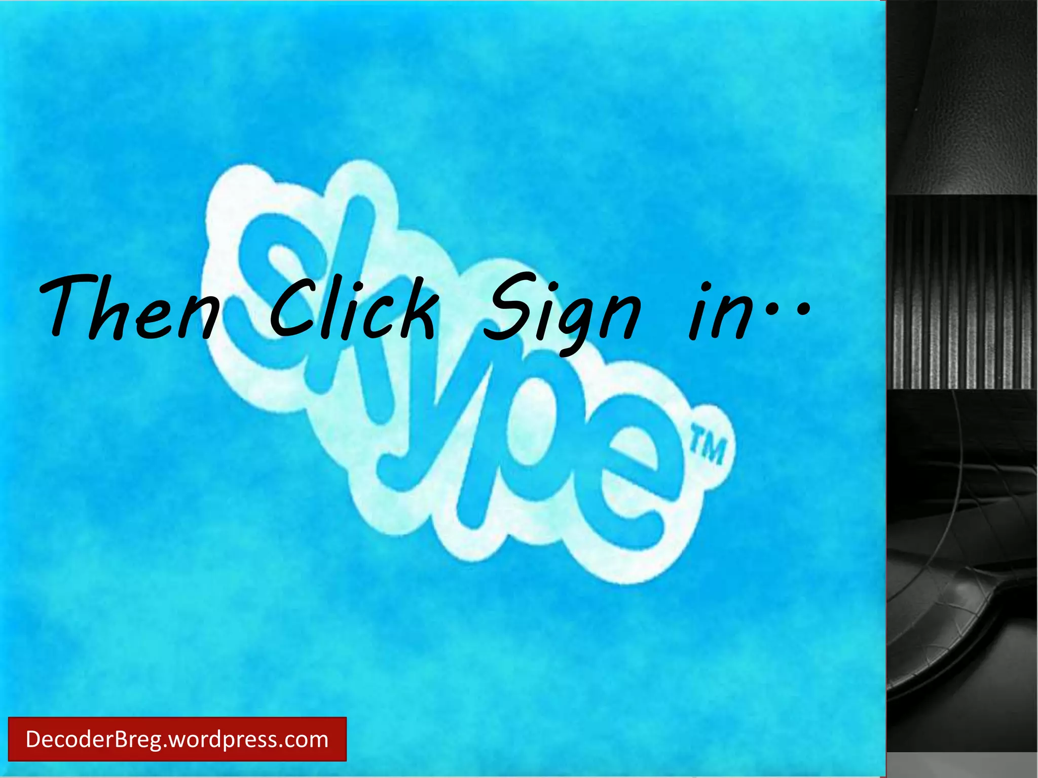Then Click Sign in.. 
DecoderBreg.wordpress.com 
 