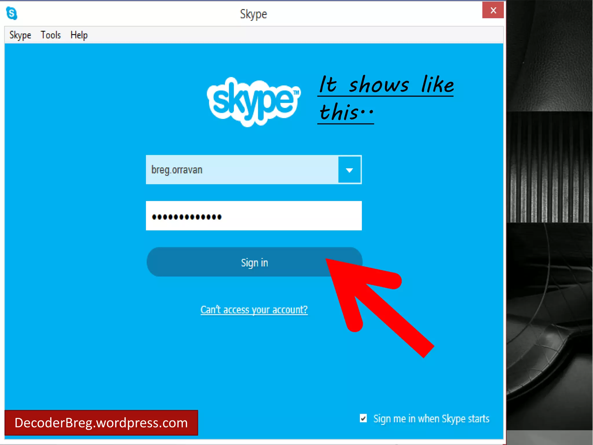 It shows like 
this.. 
Enter your 
Password.. 
DecoderBreg.wordpress.com 
It shows like 
this.. 
 