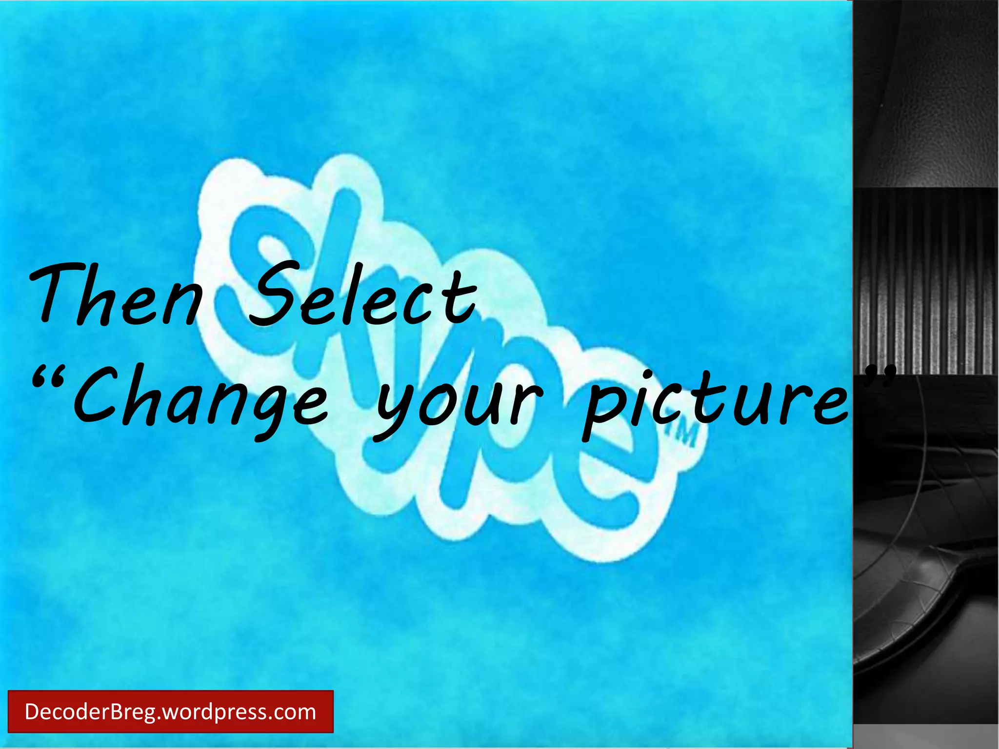 Then Select 
“Change your picture” 
DecoderBreg.wordpress.com 
 