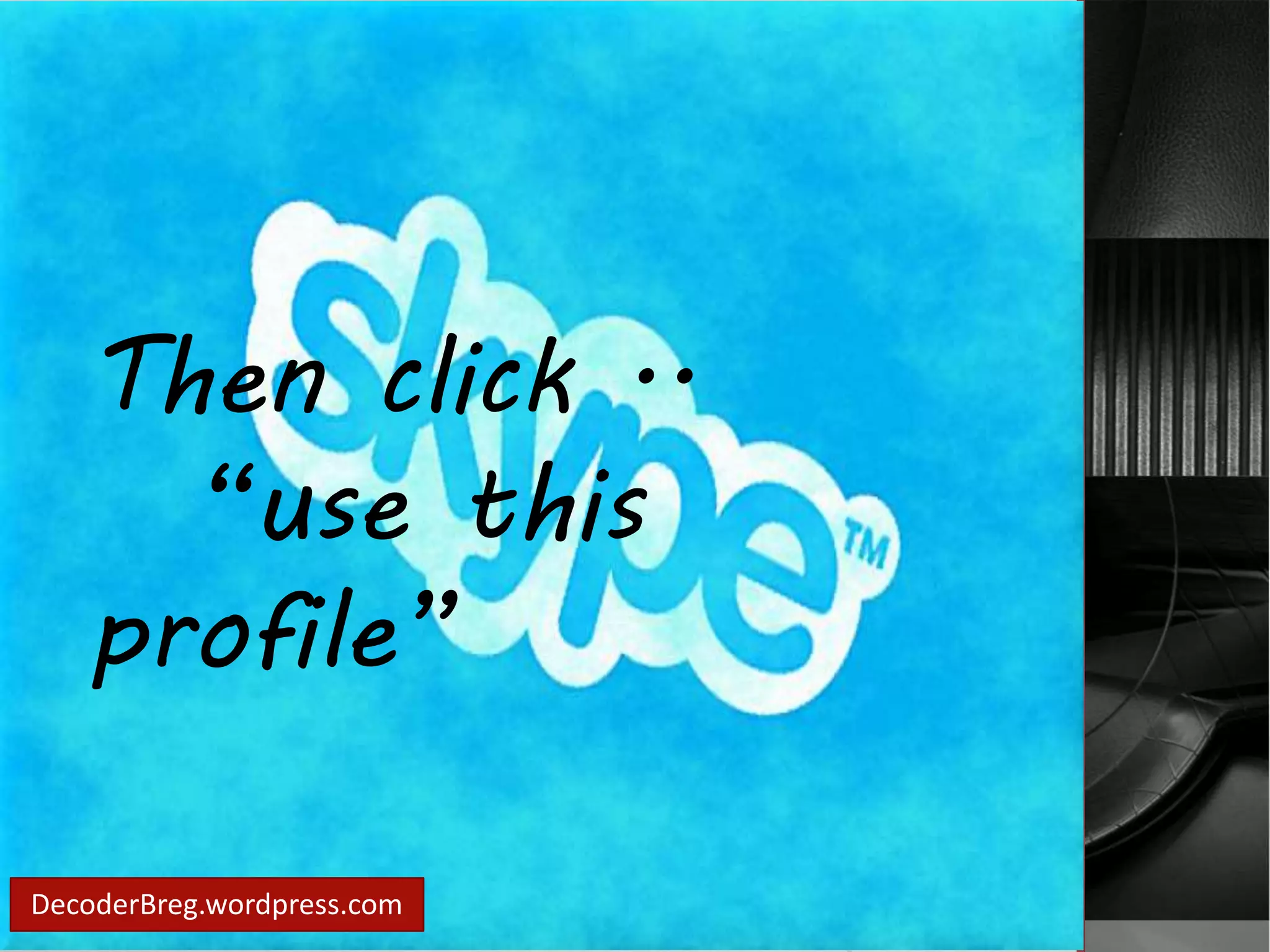 Then click .. 
“use this 
profile” 
DecoderBreg.wordpress.com 
 