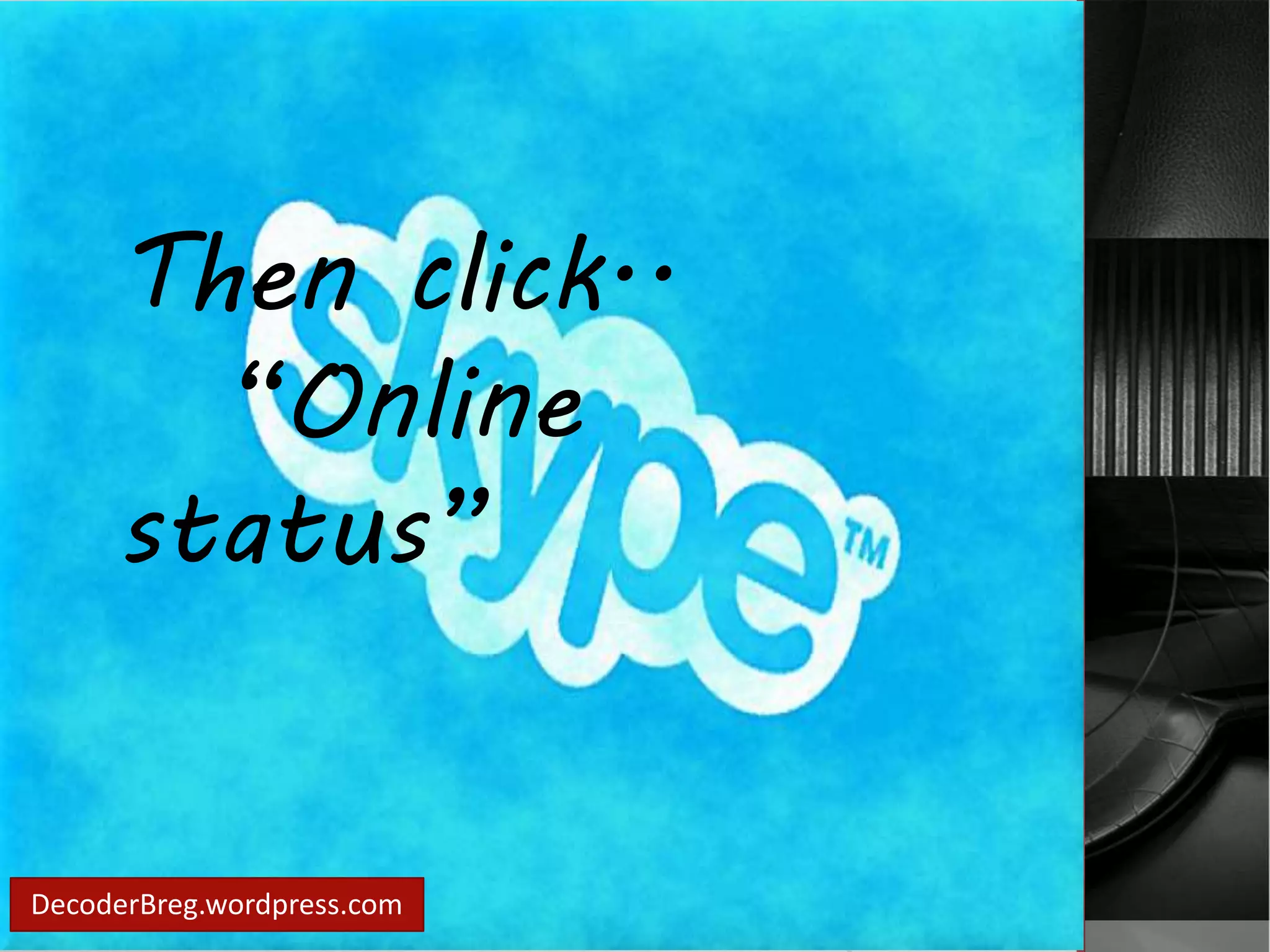 Then click.. 
“Online 
status” 
DecoderBreg.wordpress.com 
 