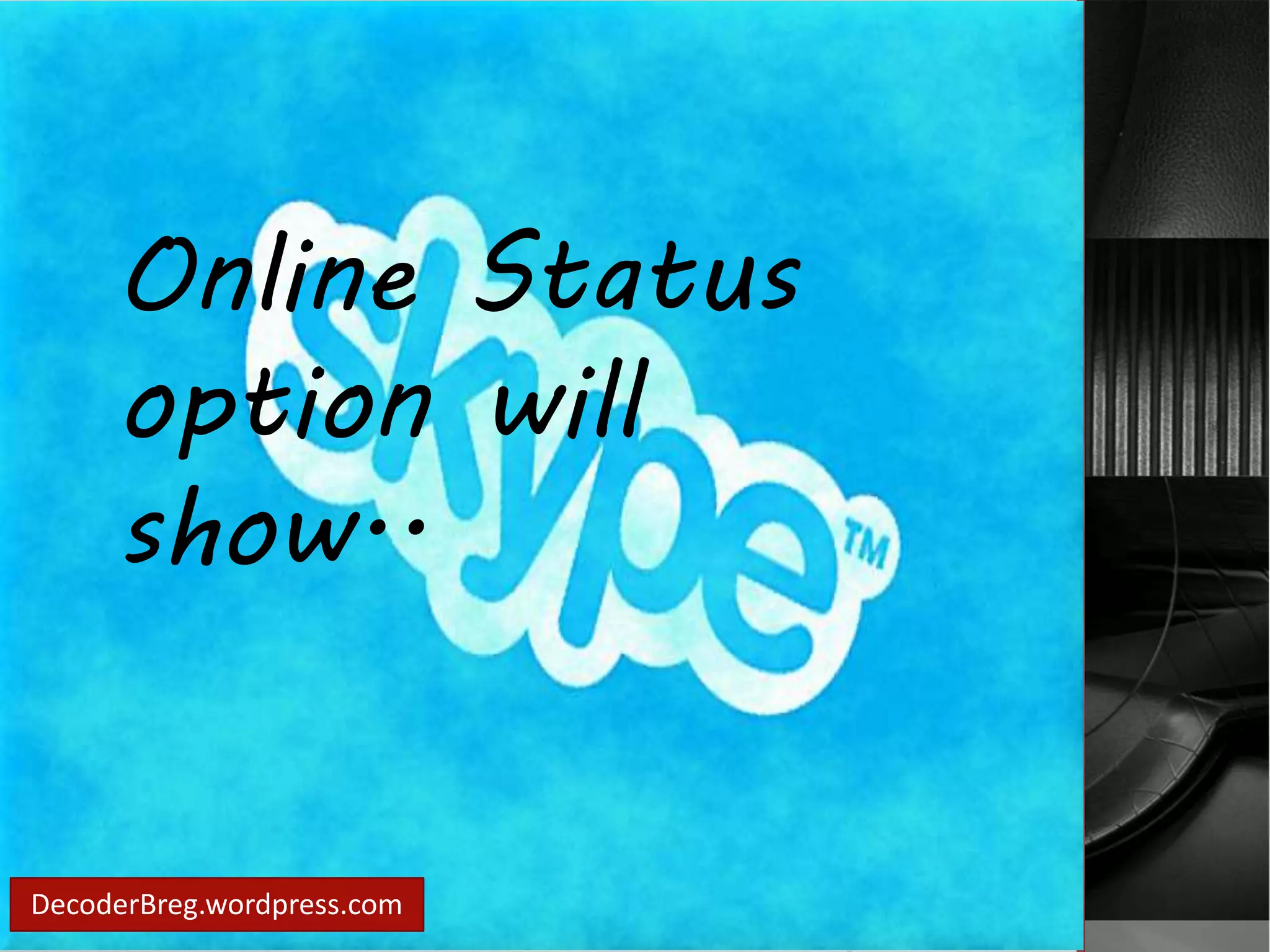 Online Status 
option will 
show.. 
DecoderBreg.wordpress.com 
 