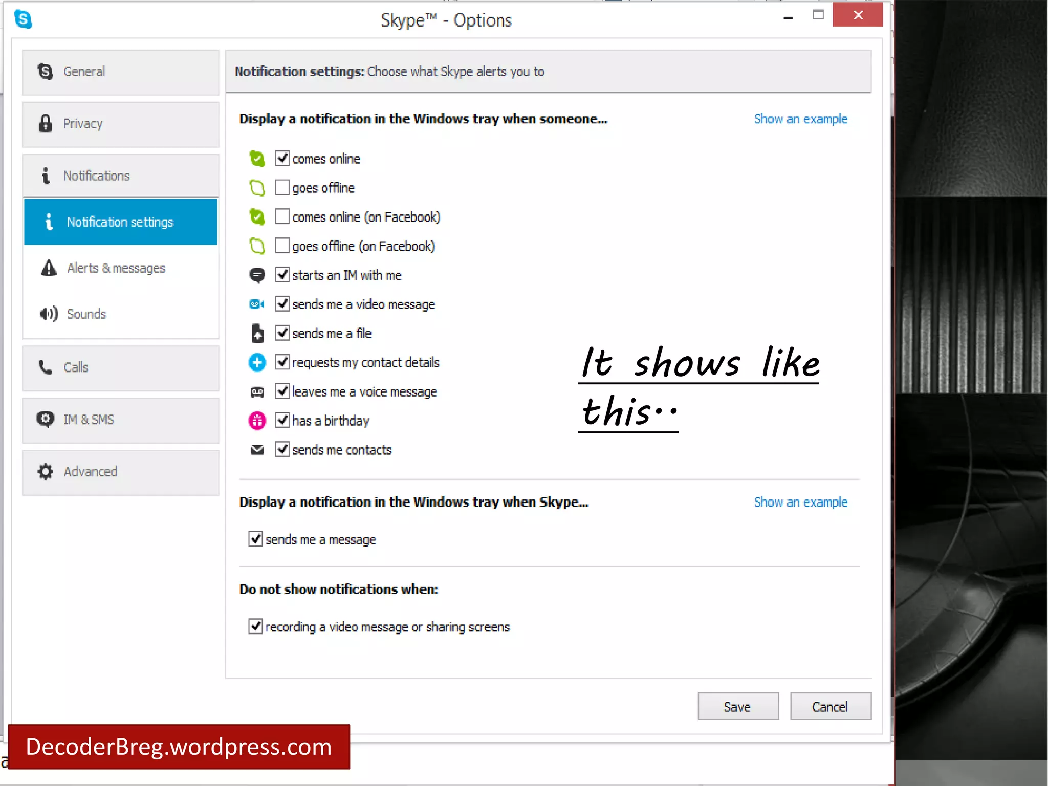In notification.. 
you may choose 
what skypes alert 
you want. 
DecoderBreg.wordpress.com 
It shows like 
this.. 
 