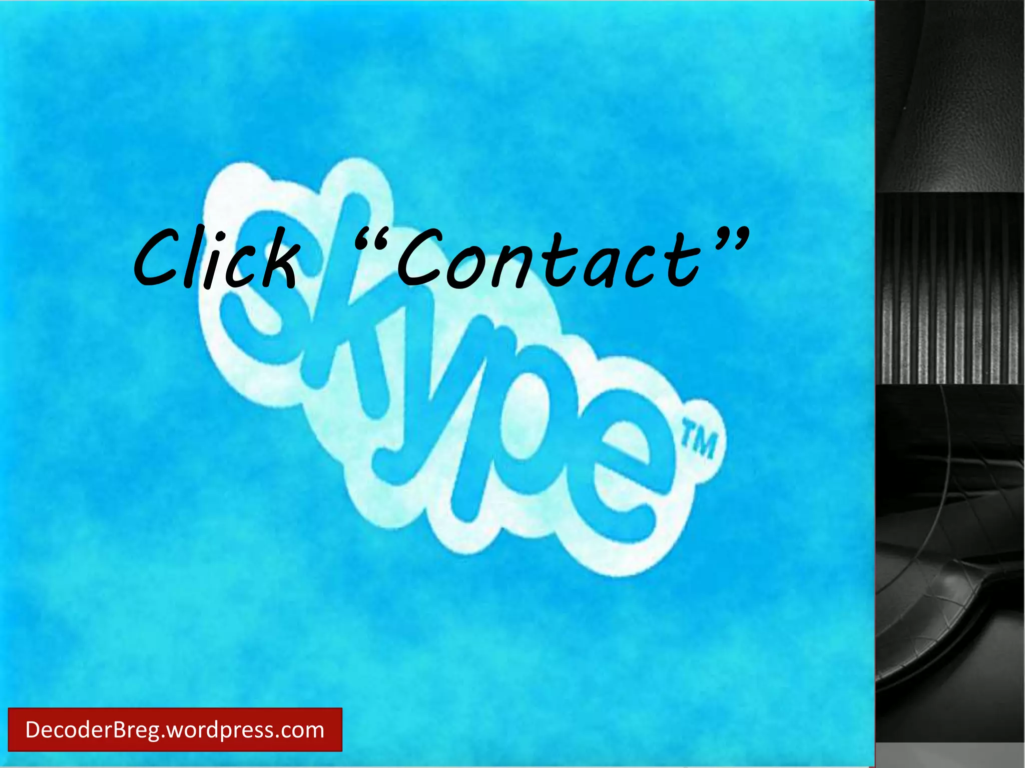 Click “Contact” 
DecoderBreg.wordpress.com 
 