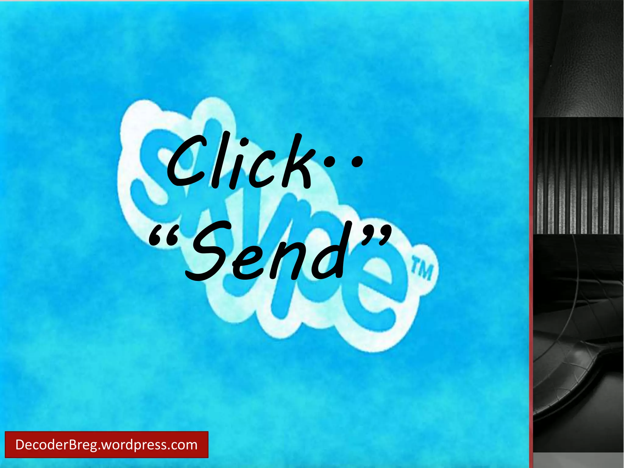 Click.. 
“Send” 
DecoderBreg.wordpress.com 
 