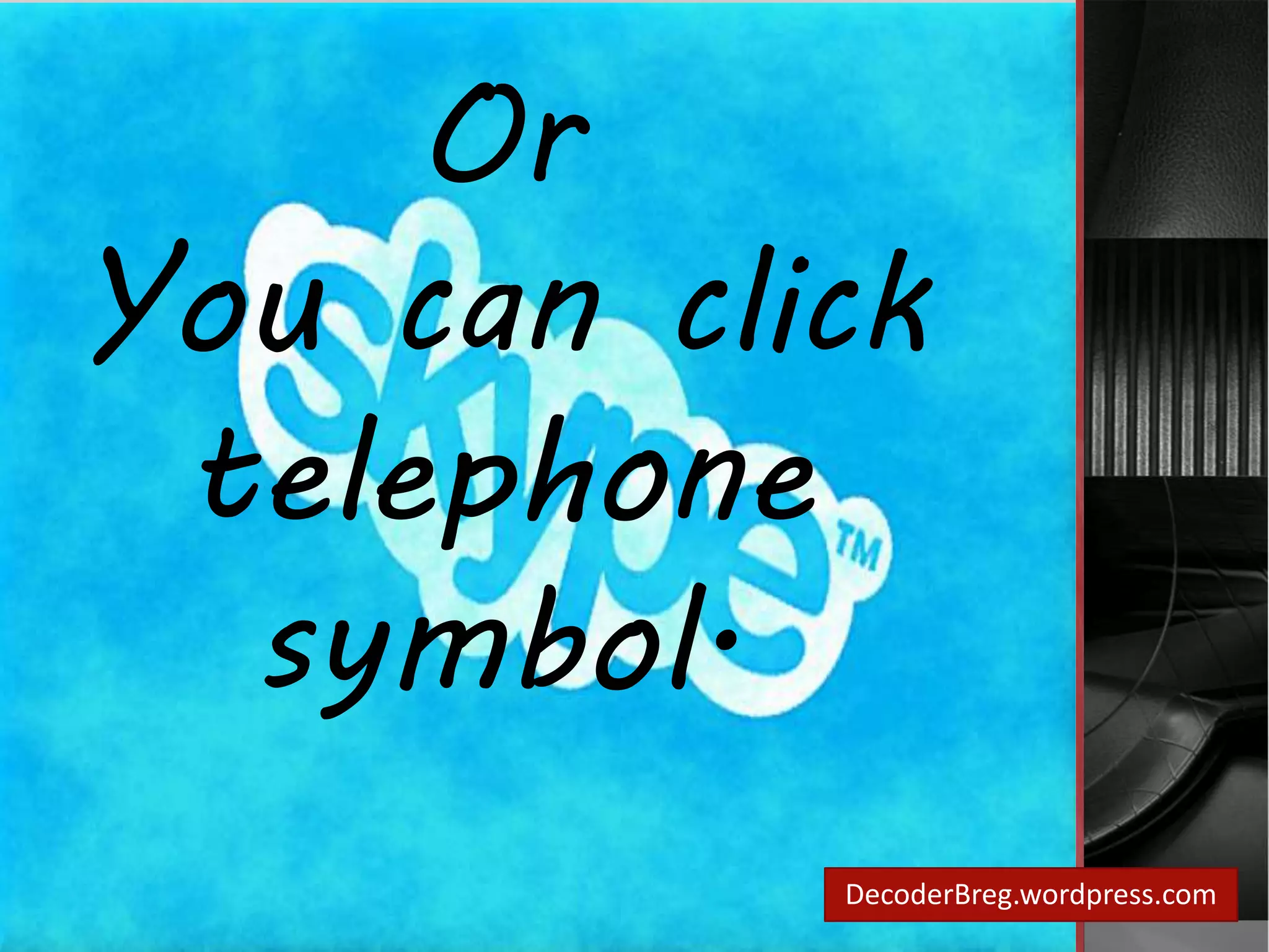 DecoderBreg.wordpress.com 
Or 
You can click 
telephone 
symbol. 
 