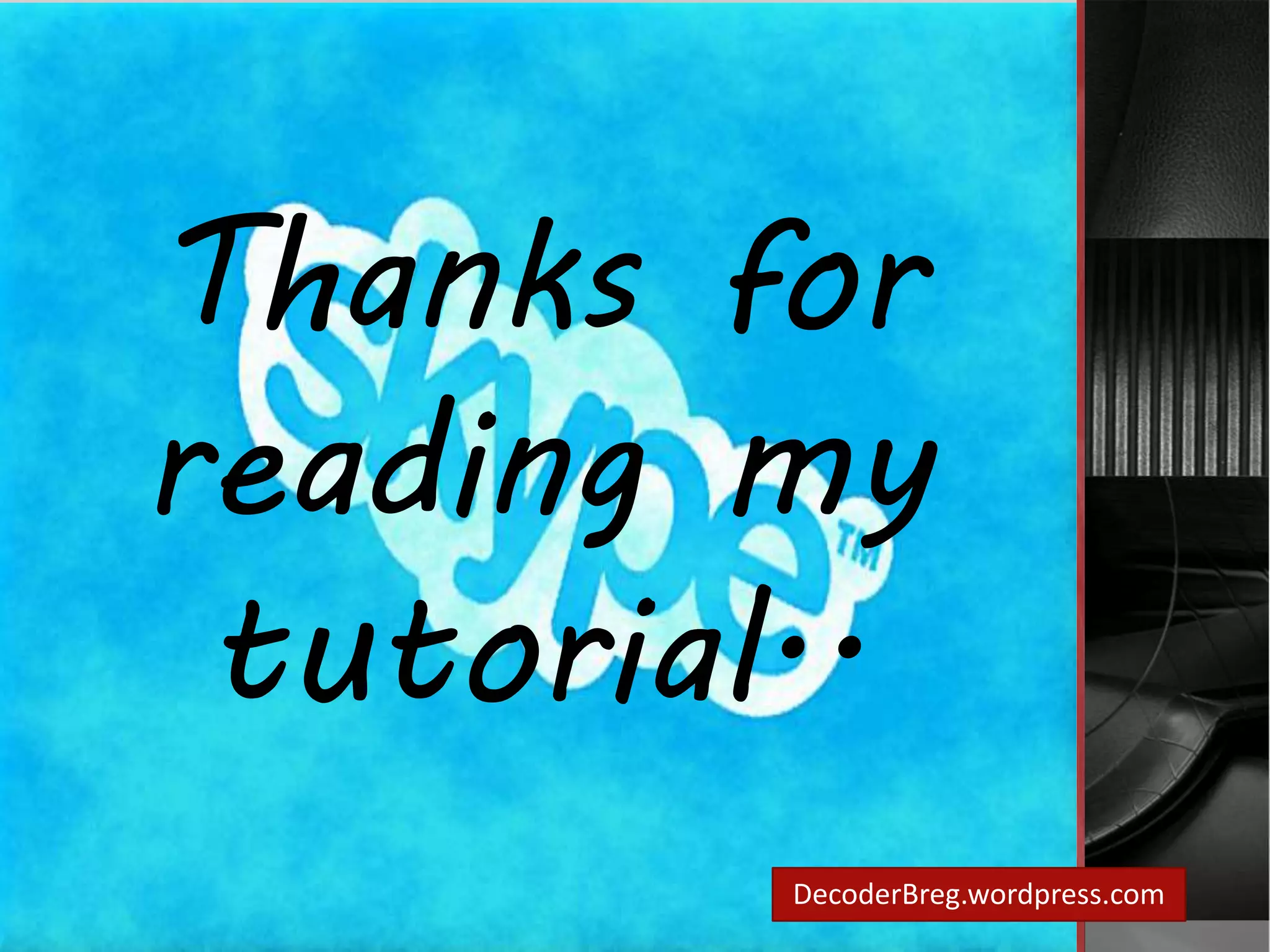 Thanks for 
reading my 
tutorial.. 
DecoderBreg.wordpress.com 
 