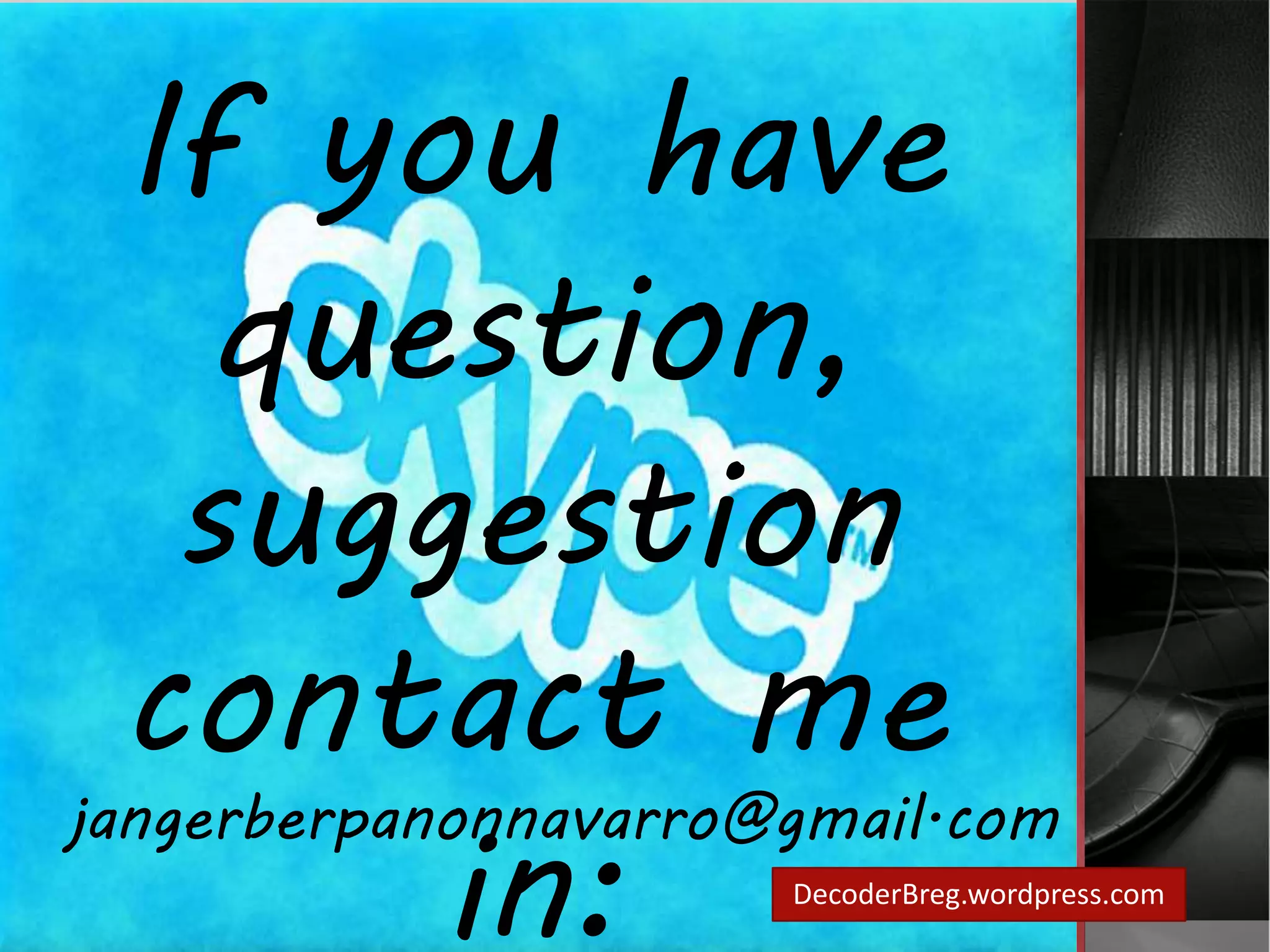 If you have 
question, 
suggestion 
contact me 
jangerberpanonnavarro@gmail.com 
DecoderBreg.wordpress.com 
in: 
 