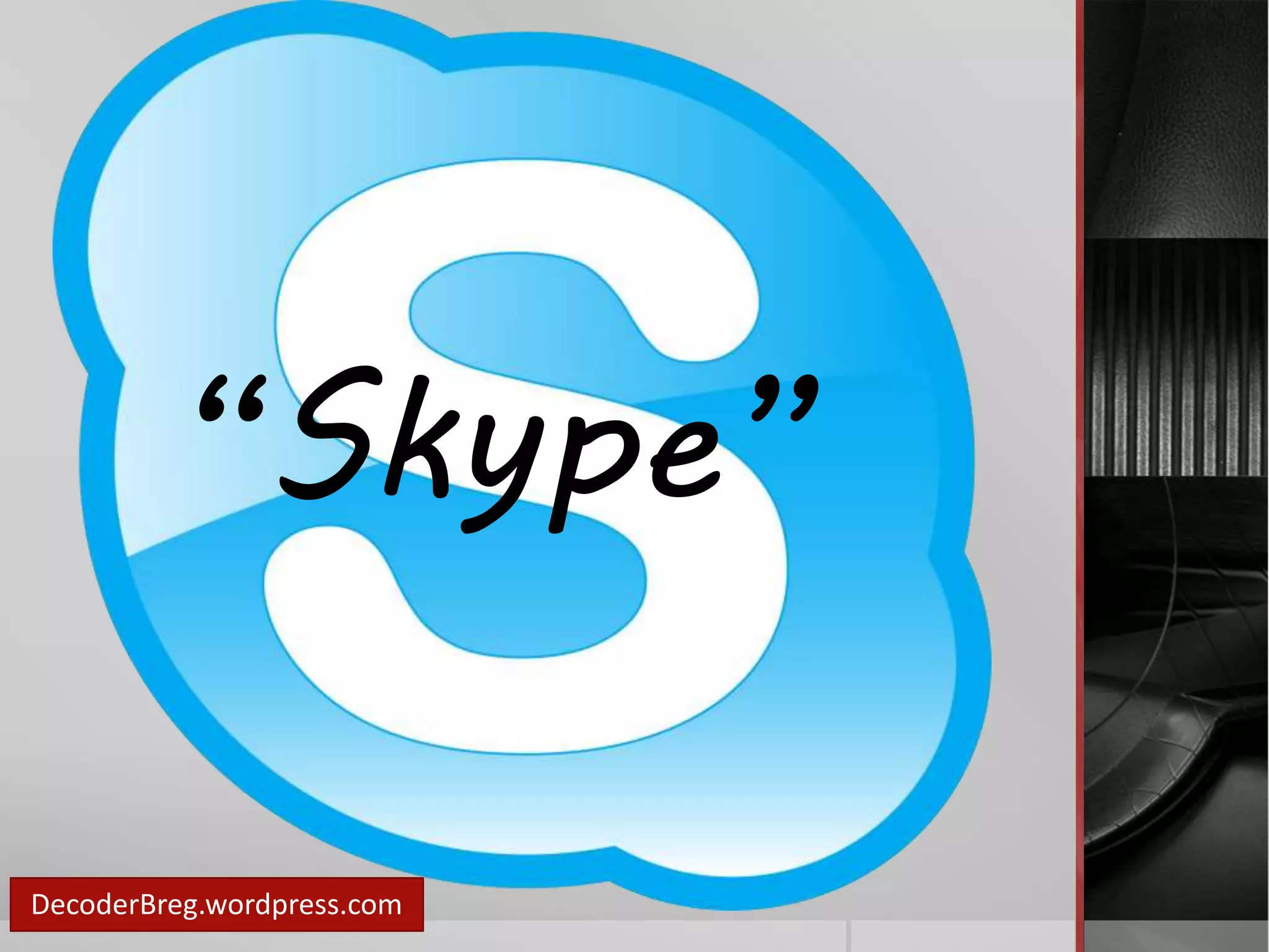 “Skype” 
DecoderBreg.wordpress.com 
 