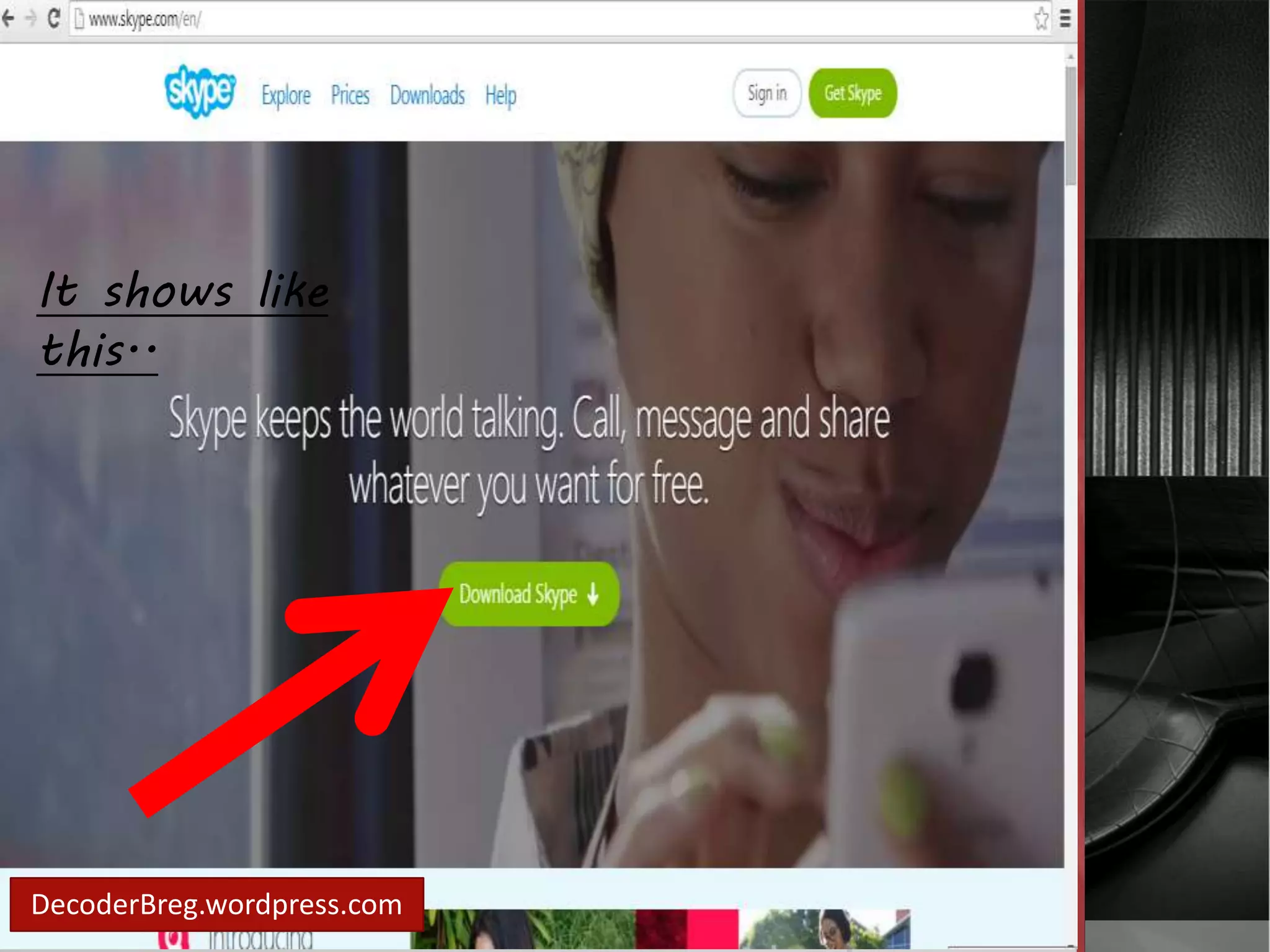 It shows like 
this.. 
Go to 
www.skype.com 
DecoderBreg.wordpress.com 
 