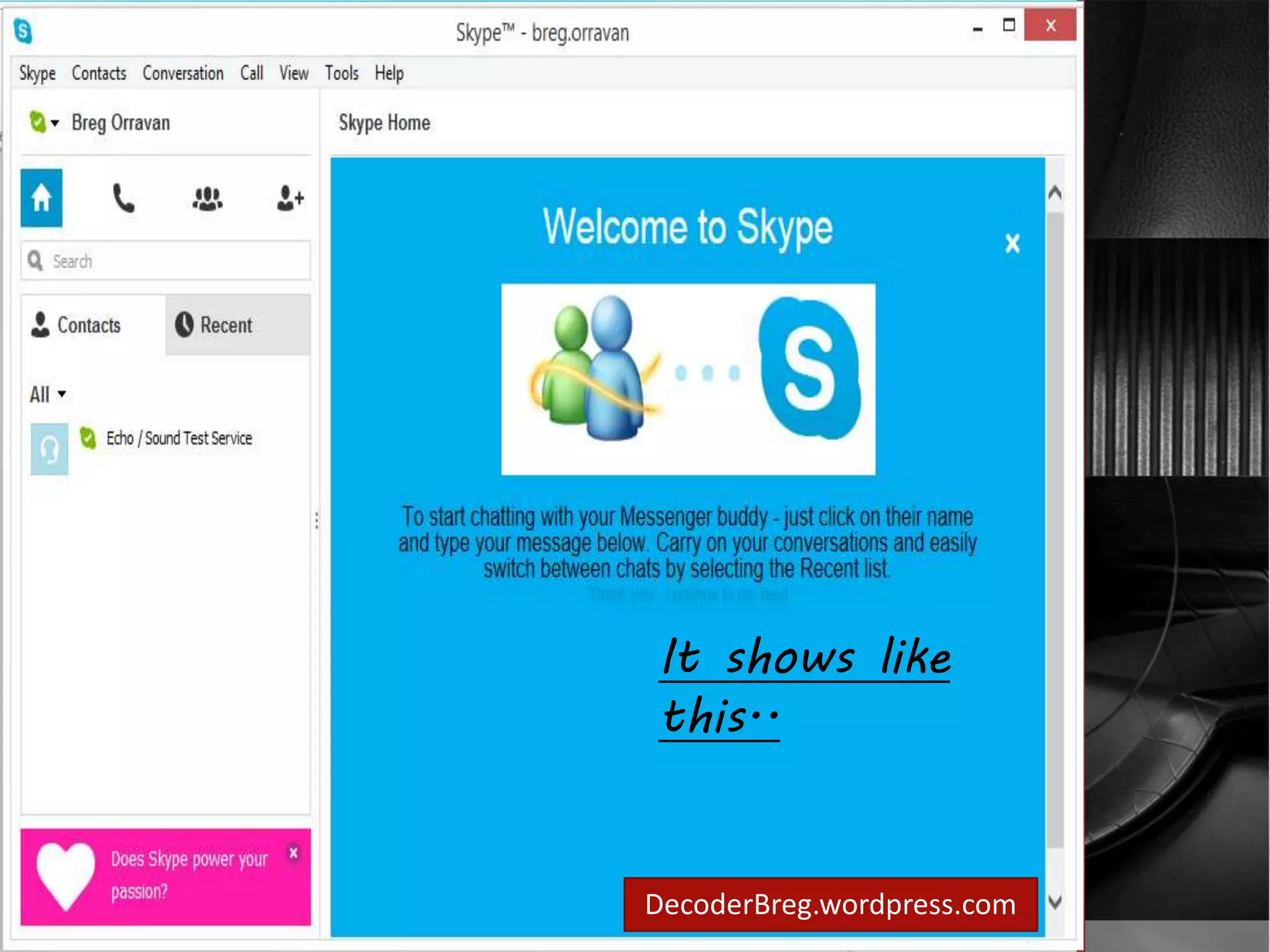 Skype page will 
show.. 
It shows like 
this.. 
DecoderBreg.wordpress.com 
 