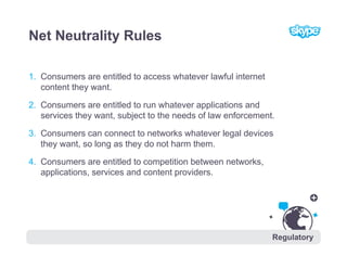 Net Neutrality Rules

1. Consumers are entitled to access whatever lawful internet
   content they want.

2. Consumers are...