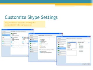 Customize Skype Settings<br />Skype allows users to modify the accessibility of your account<br />