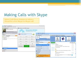Making Calls with Skype<br />Select Call Phone feature or select a friend for a free Skype-to-Skype call<br />