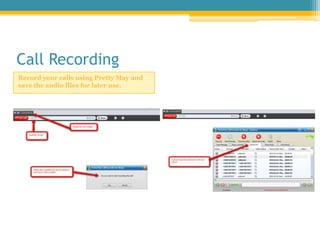 Call Recording<br />Record your calls using Pretty May and save the audio files for later use.<br />
