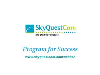 Program for Success www.skyquestcom.com/sankar 