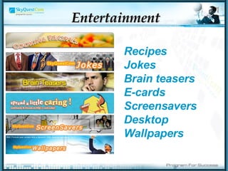 Entertainment Recipes Jokes Brain teasers E-cards Screensavers Desktop Wallpapers 