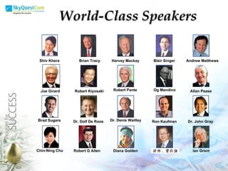 Dr. Dolf De Roos   Robert Kiyosaki Shiv Khera Brad Sugars Brian Tracy Robert Pante Harvey Mackay Og Mandino Dr. Denis Waitley   Blair Singer Ron Kaufman Chin-Ning Chu   Diana Golden Allan Pease Andrew Matthews Dr. John Gray Ian Grant World-Class Speakers Joe Girard Robert G Allen     