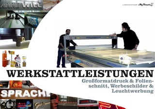 21 | WERKSTATTLEISTUNGEN




WERKSTATTLEISTUNGEN
         Großformatdruck & Folien-
           schnitt, Werbeschilder &
                    Leuchtwerbung
 