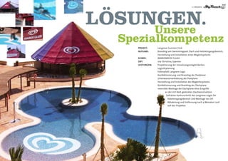 11 | PROjEKTE




LöSUNGEN.
     Unsere
  Spezialkompetenz
     Projekt:      Langnese Summer Club
     AuFgABe:      Branding von Swimmingpool, Dach und hoteleingangsbereich,
                   herstellung und Installation eines Wegleitsystems
     kunDe:        MARKENREISE Gmbh
     ort:          Isla Christina, Spanien
     leistungen:   Projektierung der Umsetzungsmöglichkeiten
                   Logistikplanung
                   Folienplott Langnese Logo
                   Konfektionierung und Branding der Poolplane
                   Unter wasser verklebung der Poolplane
                   herstellung und Installation des Wegleitesystems
                   Konfektionierung und Branding der Dachplane
                   reversible Montage der Dachplane ohne Eingriffe
                           an der mit Reet gedeckten Dachkonstruktion
                            Gefräster Konturschnitt des Langnese-Logos für
                             hoteleingangsbereich und Montage vor Ort
                             Abtakelung und Entfernung nach 4 Monaten Lauf-
                             zeit des Projektes
 