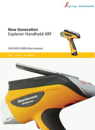 EXPLORER 5000 Alloy Analyzer
Explorer Handheld XRF
New Generation
 