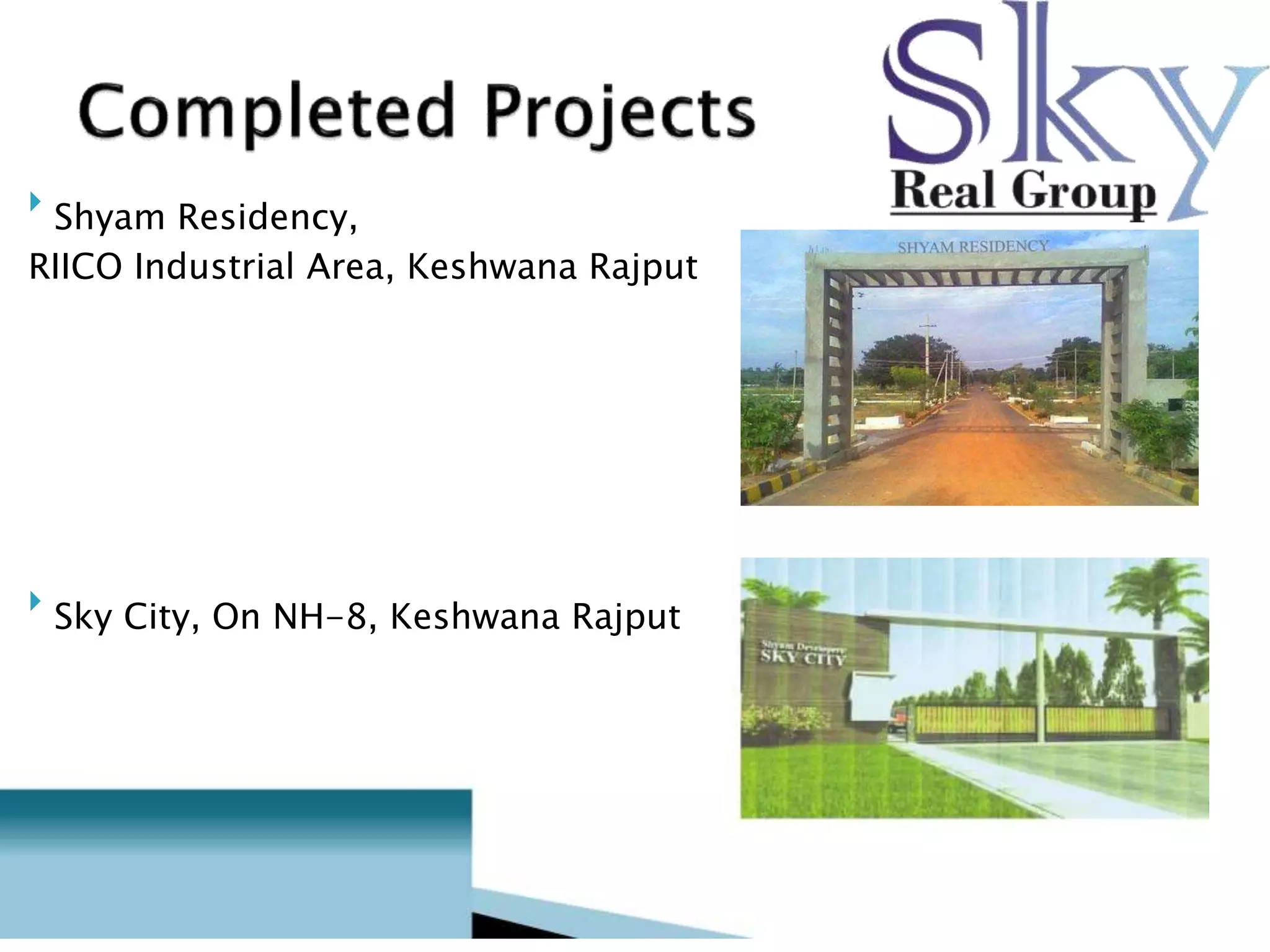  Shyam Residency, 
RIICO Industrial Area, Keshwana Rajput 
 Sky City, On NH-8, Keshwana Rajput  