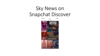 Sky News on
Snapchat Discover
 