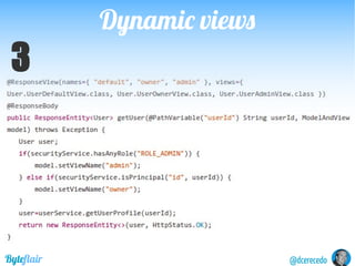 Dynamic viewsDynamic views
@dcerecedoByteflair
1.Createamechanismtodefineviews
2.Createamechanismtodefineapplicableviewsto...