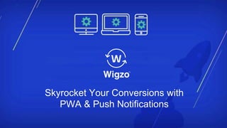 Skyrocket Your Conversions with
PWA & Push Notifications
 